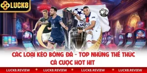Các Loại Kèo Bóng Đá - Top Những Thể Thức Cá Cược Hot Hit