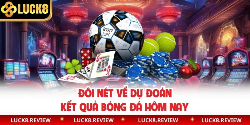 Đôi nét về dự đoán kết quả bóng đá hôm nay